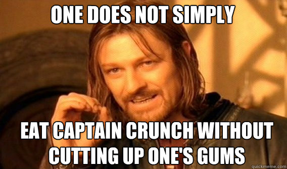 one does not simply eat captain crunch without cutting up on - Boromirmod