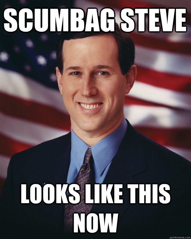 scumbag steve looks like this now - Rick Santorum