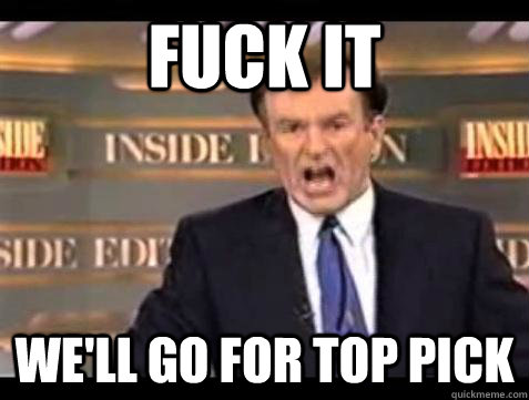 fuck it well go for top pick - Bill OReilly Fuck It