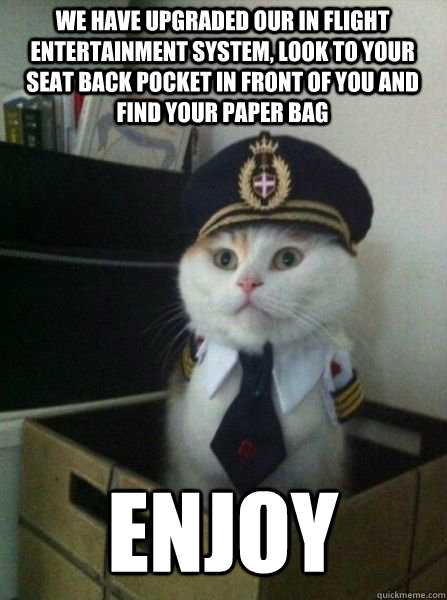 we have upgraded our in flight entertainment system look to - Captain kitteh