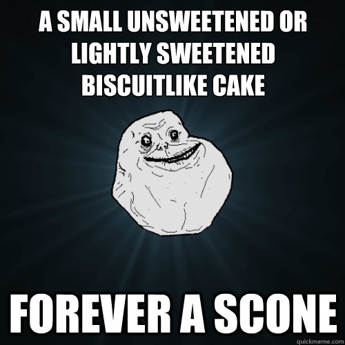 a small unsweetened or lightly sweetened biscuitlike cake f - Forever Alone