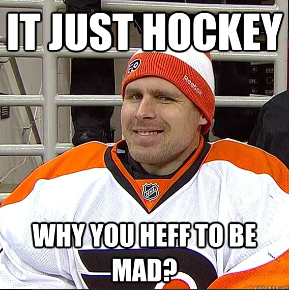 it just hockey why you heff to be mad - Ilya Bryzgalov Solid Guy