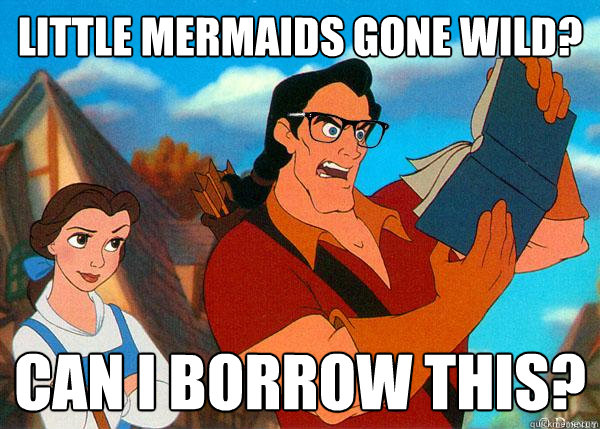 little mermaids gone wild can i borrow this - Hipster Gaston