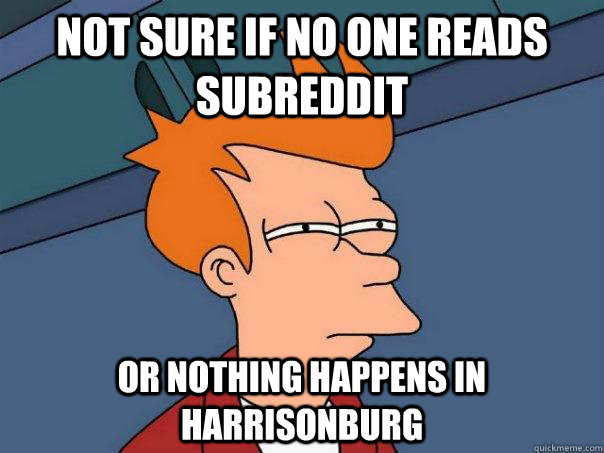not sure if no one reads subreddit or nothing happens in har - Futurama Fry