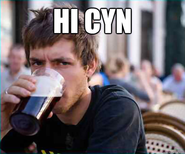 hi cyn - Lazy College Senior