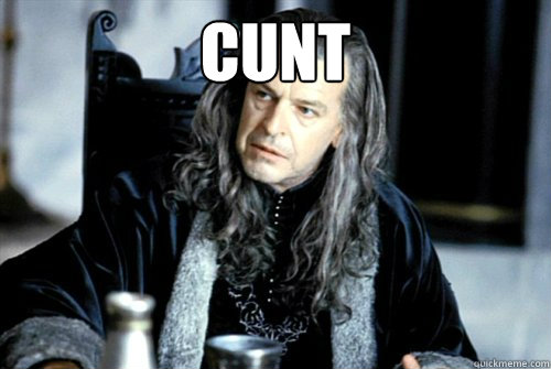 cunt - scumbag denethor
