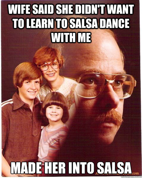 wife said she didnt want to learn to salsa dance with me ma - Vengeance Dad