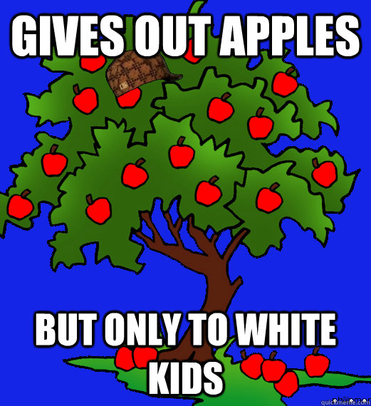 gives out apples but only to white kids - douchebag tree