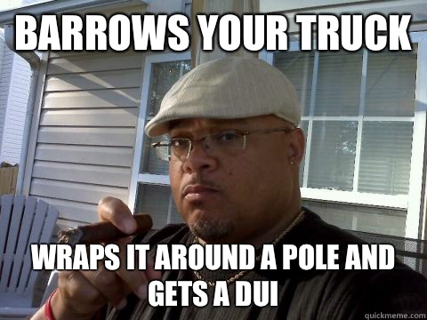 Barrows your truck Wraps it around a pole and gets a DUI - Ghetto Good Guy Greg