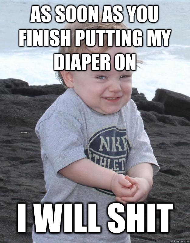 As soon as you finish putting my diaper on I will shit - Evil Plotting Baby