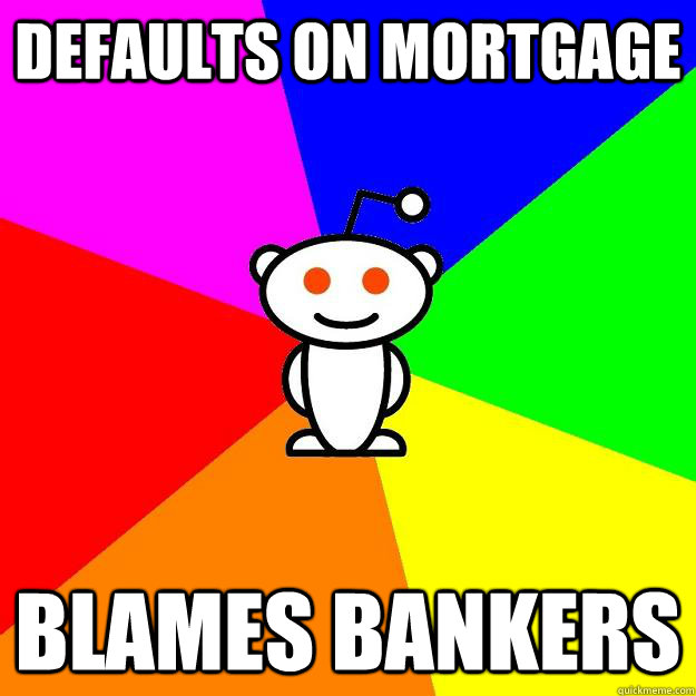 defaults on mortgage blames bankers - Reddit Alien