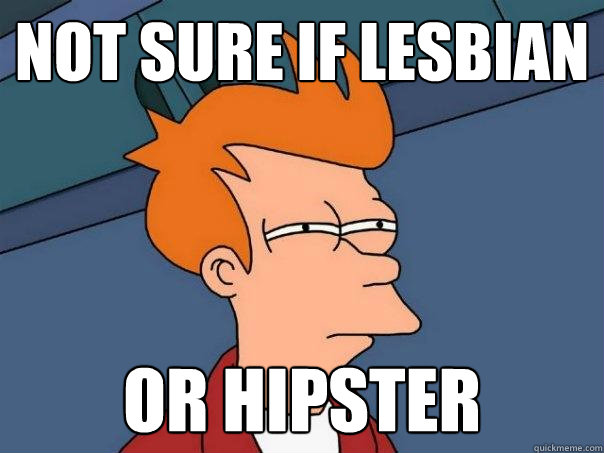 not sure if lesbian or hipster - Futurama Fry