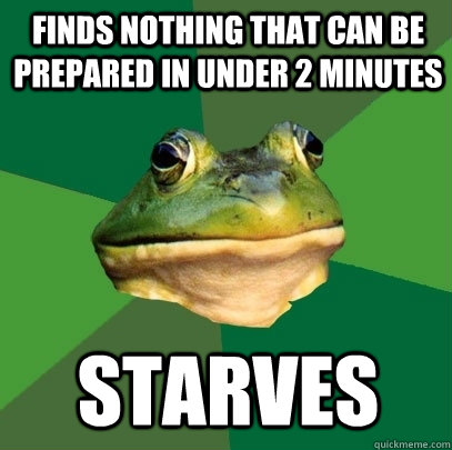 finds nothing that can be prepared in under 2 minutes starve - Foul Bachelor Frog