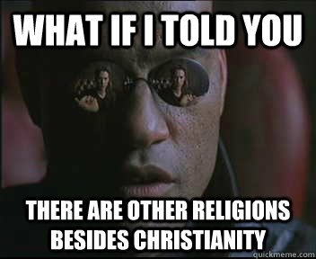 what if i told you there are other religions besides christi - Morpheus SC
