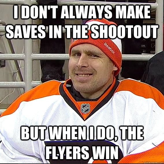 i dont always make saves in the shootout but when i do the - Ilya Bryzgalov Solid Guy