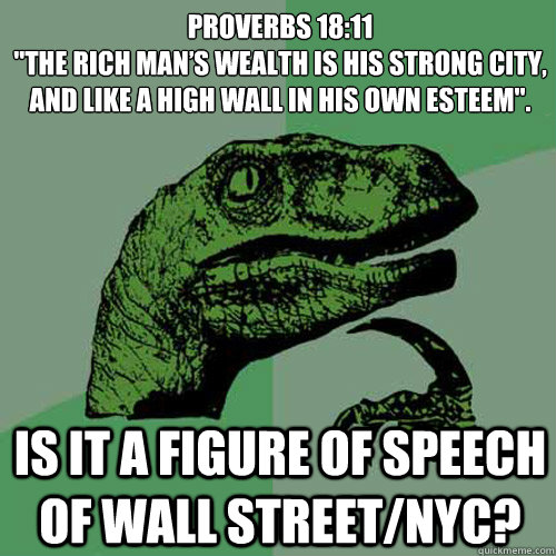 proverbs 1811 the rich mans wealth is his strong city an - Philosoraptor