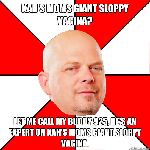kahs moms giant sloppy vagina let me call my buddy 925 he Pawn Star