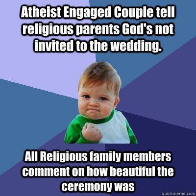 atheist engaged couple tell religious parents gods not invi - Success Kid