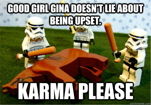 good girl gina doesnt lie about being upset karma please - Beating dead horse