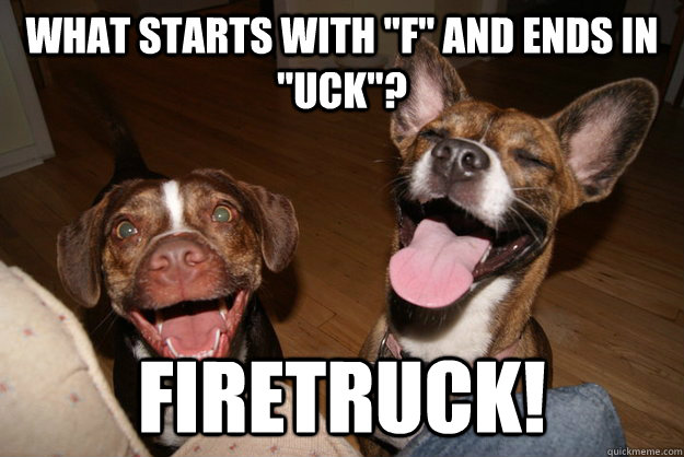 what starts with f and ends in uck firetruck - Clean Joke Puppies