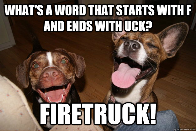whats a word that starts with f and ends with uck firetruc - Clean Joke Puppies