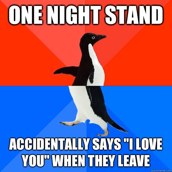 One night stand Accidentally says I love you when they leave - Socially Awesome Awkward Penguin