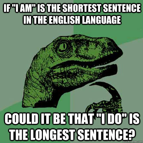 if i am is the shortest sentence in the english language c - Philosoraptor