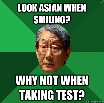look asian when smiling why not when taking test - High Expectations Asian Father