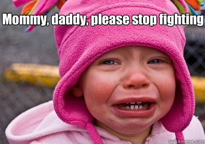 mommy daddy please stop fighting -