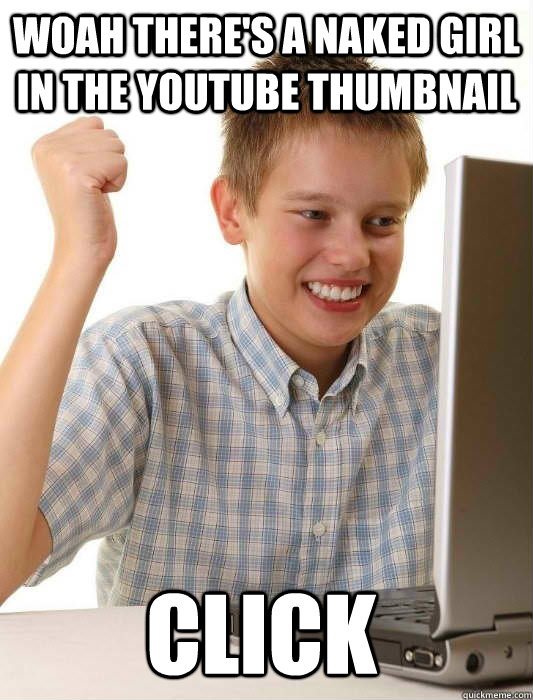 First Day on the Internet Kid woah theres a naked girl in the youtube 