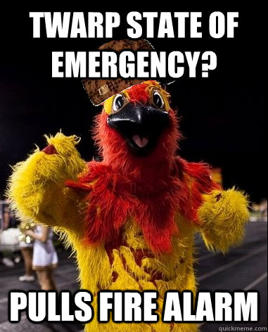 twarp state of emergency pulls fire alarm - Scumbag Firebird