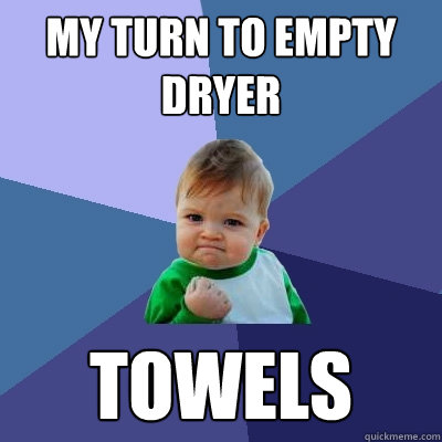 my turn to empty dryer towels - Success Kid