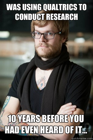 was using qualtrics to conduct research 10 years before you - Hipster Barista