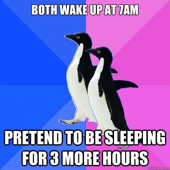 both wake up at 7am pretend to be sleeping for 3 more hours - Socially Awkward Couple