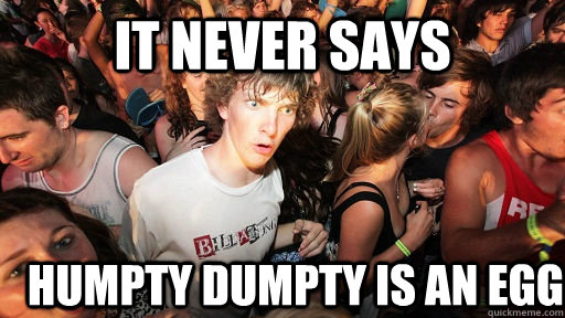 it never says humpty dumpty is an egg - Sudden Clarity Clarence