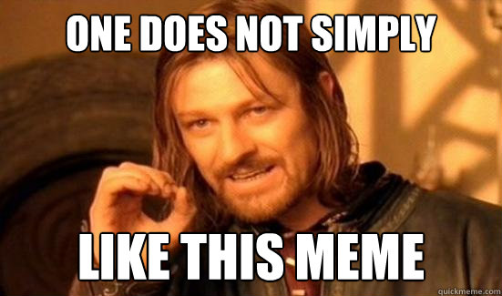one does not simply like this meme - Boromir