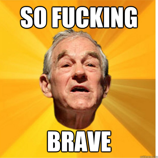so fucking brave - SO BRAVE