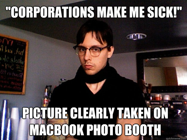 corporations make me sick picture clearly taken on macboo - hipster barista