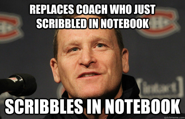 replaces coach who just scribbled in notebook scribbles in n - Dumbass Randy Cunneyworth