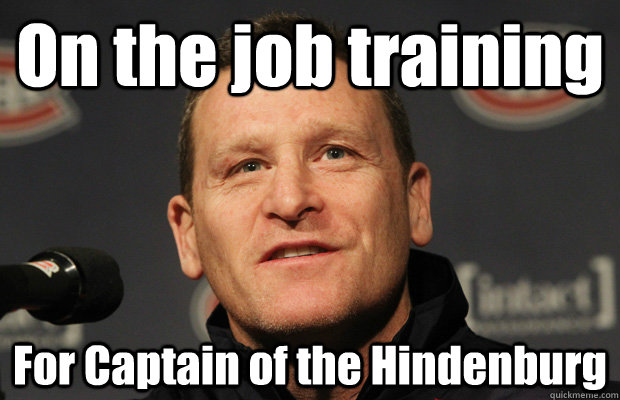 on the job training for captain of the hindenburg - Dumbass Randy Cunneyworth