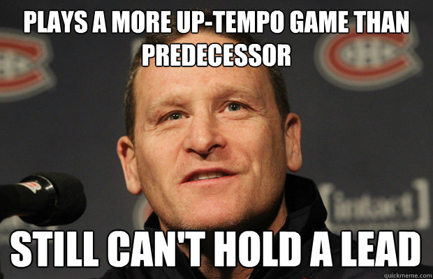 plays a more uptempo game than predecessor still cant hold - Dumbass Randy Cunneyworth