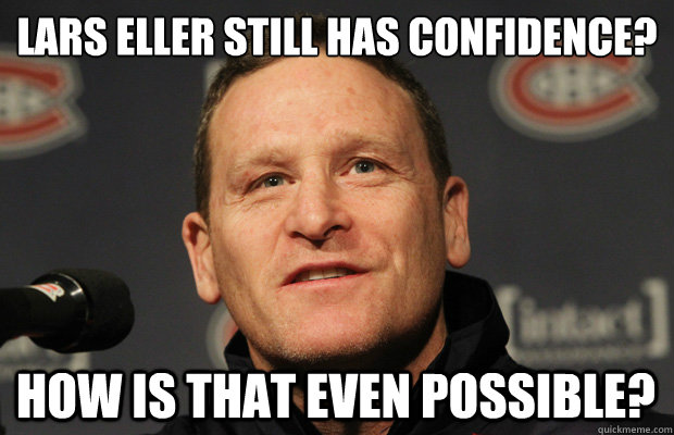 lars eller still has confidence how is that even possible - Dumbass Randy Cunneyworth