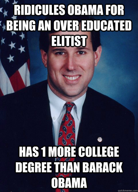 ridicules obama for being an over educated elitist has 1 mo - Scumbag Santorum