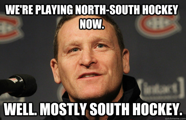 were playing northsouth hockey now well mostly south hoc - Dumbass Randy Cunneyworth