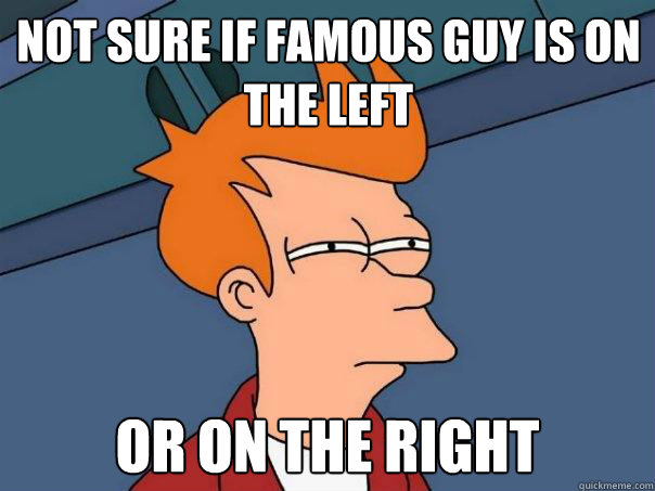 not sure if famous guy is on the left or on the right - Futurama Fry