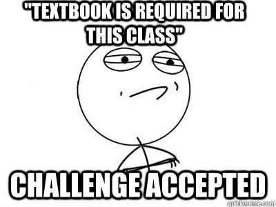 textbook is required for this class challenge accepted - Challenge Accepted