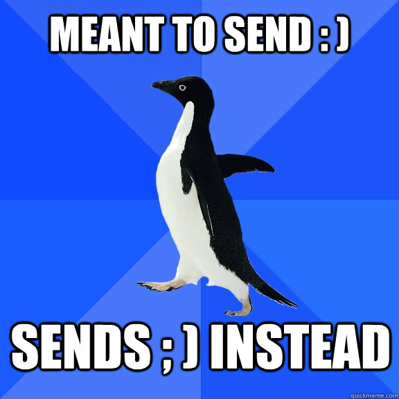 meant to send sends instead - Socially Awkward Penguin