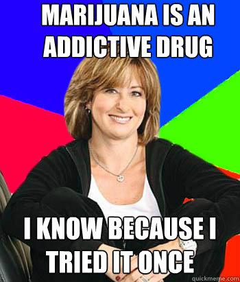 marijuana is an addictive drug i know because i tried it onc - Sheltering Suburban Mom