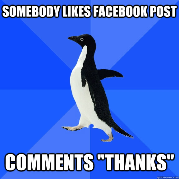 somebody likes facebook post comments thanks - Socially Awkward Penguin