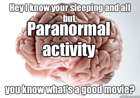 Hey I know your sleeping and all but you know whats a good m - Scumbag Brain